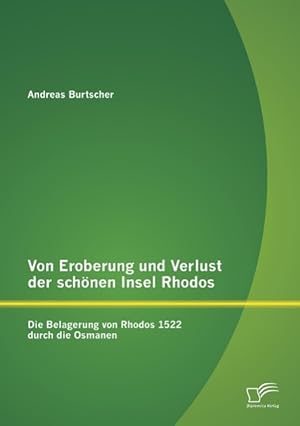 Seller image for Von Eroberung und Verlust der schoenen Insel Rhodos: Die Belagerung von Rhodos 1522 durch die Osmanen for sale by moluna