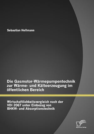 Immagine del venditore per Die Gasmotor-Waermepumpentechnik zur Waerme- und Kaelteerzeugung im oeffentlichen Bereich: Wirtschaftlichkeitsvergleich nach der VDI 2067 unter Einbezug von BHKW- und Absorptionstechnik venduto da moluna