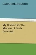Bild des Verkufers fr My Double Life The Memoirs of Sarah Bernhardt zum Verkauf von moluna