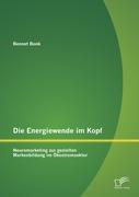 Seller image for Die Energiewende im Kopf: Neuromarketing zur gezielten Markenbildung im kostromsektor for sale by moluna