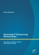 Seller image for Governing IT Outsourcing Relationships: The roles of contract, control, and relational norms for sale by moluna