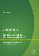 Immagine del venditore per Crossmedia - Ein Allheilmittel der Werbekommunikation? Idee, Konzept, Wirkung, Ziele und Erfolgskriterien venduto da moluna