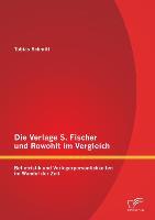 Seller image for Die Verlage S. Fischer und Rowohlt im Vergleich: Belletristik und Verlegerpersoenlichkeiten im Wandel der Zeit for sale by moluna