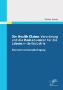 Seller image for Die Health Claims Verordnung und die Konsequenzen fr die Lebensmittelindustrie: Eine Unternehmensbefragung for sale by moluna