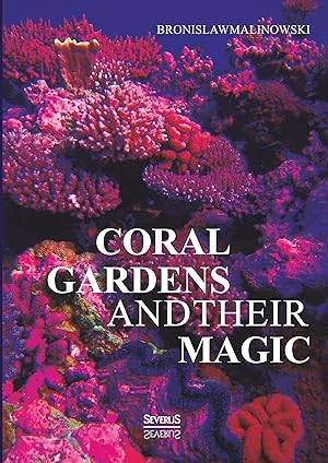 Seller image for Coral gardens and their magic: A Study of the Methods of Tilling the Soil and of Agricultural Rites in the Trobriand Islands for sale by moluna