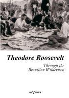 Imagen del vendedor de Theodore Roosevelt: Through the Brazilian Wilderness a la venta por moluna