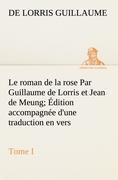 Immagine del venditore per Le roman de la rose Par Guillaume de Lorris et Jean de Meung dition accompagne d une traduction en vers Prcde d une Introduction, Notices historiques et critiques Tome I venduto da moluna