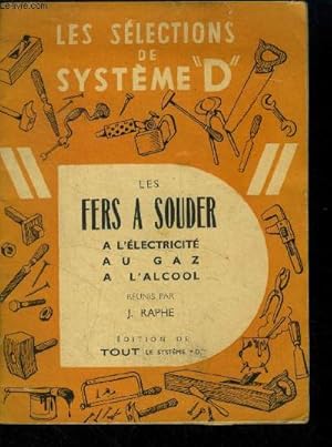 Seller image for Les Slections de Systme "D" : Les Fers  Souder  l'lectricit, au gaz,  l'alcool . for sale by Le-Livre