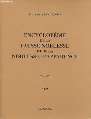 Bild des Verkufers fr Encyclopdie de la fausse noblesse et de la noblesse d'apparence Tome IV noms  particules et titres nobiliaires ports en France,  la fin du XX sicle, par des familles non nobles: nouvelle srie zum Verkauf von Le-Livre