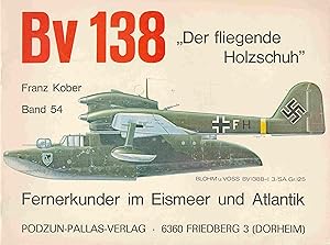 Bv138 . Der fliegende Holzschuh - Fernerkunder im Eismeer und Atlantik.