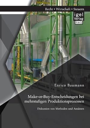 Seller image for Make-or-Buy-Entscheidungen bei mehrstufigen Produktionsprozessen: Diskussion von Methoden und Ansaetzen for sale by moluna