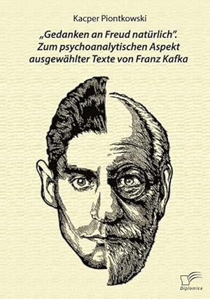 Seller image for Gedanken an Freud natrlich . Zum psychoanalytischen Aspekt ausgewaehlter Texte von Franz Kafka for sale by moluna