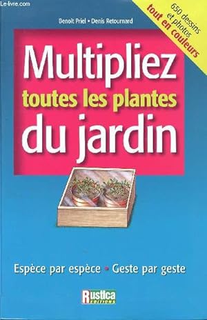 Seller image for Multipliez toutes les plantes du jardin - 650 dessins et photos tout en couleurs - Espce par espce - Geste par geste for sale by Le-Livre