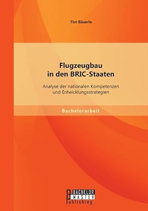 Imagen del vendedor de Flugzeugbau in den BRIC-Staaten: Analyse der nationalen Kompetenzen und Entwicklungsstrategien a la venta por moluna