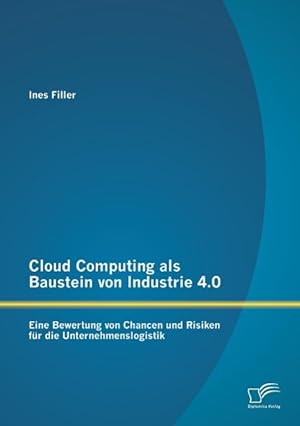 Immagine del venditore per Cloud Computing als Baustein von Industrie 4.0: Eine Bewertung von Chancen und Risiken fr die Unternehmenslogistik venduto da moluna