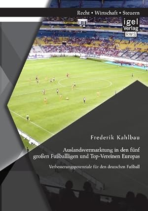 Immagine del venditore per Auslandsvermarktung in den fnf grossen Fussballligen und Top-Vereinen Europas: Verbesserungspotenziale fr den deutschen Fussball venduto da moluna