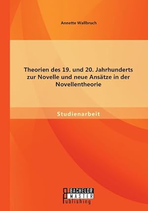 Seller image for Theorien des 19. und 20. Jahrhunderts zur Novelle und neue Ansaetze in der Novellentheorie for sale by moluna