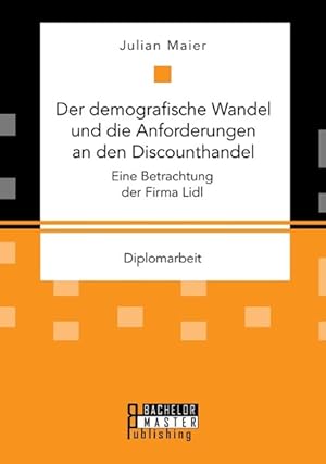 Seller image for Der demografische Wandel und die Anforderungen an den Discounthandel: Eine Betrachtung der Firma Lidl for sale by moluna