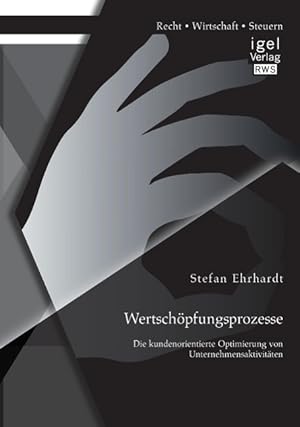 Seller image for Wertschoepfungsprozesse: Die kundenorientierte Optimierung von Unternehmensaktivitaeten for sale by moluna