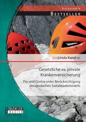 Seller image for Gesetzliche vs. Private Krankenversicherung: Pro und Contra unter Bercksichtigung des deutschen Sozialstaatsmodells for sale by moluna
