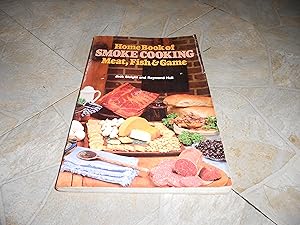 Seller image for Home Book of Smoke Cooking Meat, Fish & Game for sale by ralph brandeal