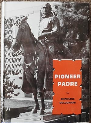 Pioneer Padre : A Biography of Eusebio Francisco Kino S.J.