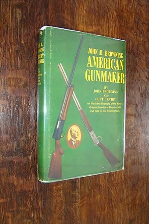 American Gunmaker : John M. Browning