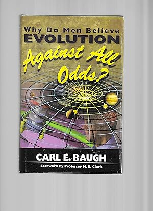 WHY DO MEN BELIEVE EVOLUTION AGAINST ALL ODDS ? Foreword By Professor M.E. Clark. Illustrations B...