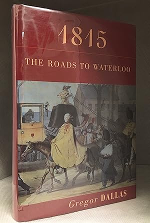 1815; The Roads to Waterloo
