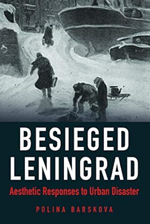 Seller image for Besieged Leningrad: Aesthetic Responses to Urban Disaster (NIU Series in Slavic, East European, and Eurasian Studies) for sale by Globus Books