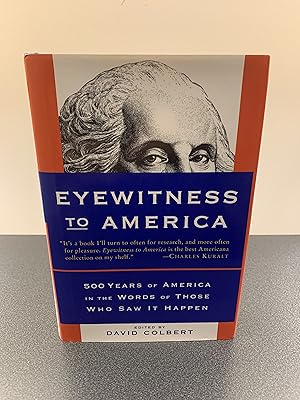 Imagen del vendedor de Eyewitness To America: 500 Years of America in the Worlds of Those Who Saw It Happen [FIRST EDITION, FIRST PRINTING] a la venta por Vero Beach Books