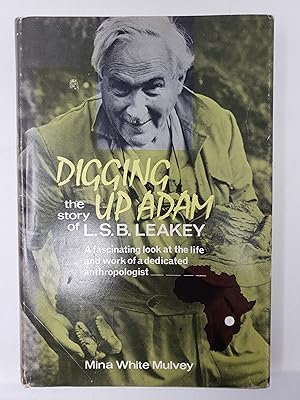 Digging up Adam - The Story of L.S.B. Leakey: A fascinating look at the life and work of a dedica...