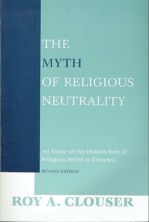 Seller image for The Myth of Religious Neutrality : An Essay on the Hidden Role of Religious Belief in Theories, Revised Edition for sale by Blue Whale Books, ABAA
