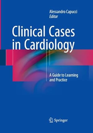 Bild des Verkufers fr Clinical Cases in Cardiology : A Guide to Learning and Practice zum Verkauf von AHA-BUCH GmbH