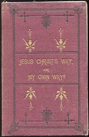 Jesus Christ's Way, or My Own Way?; A Dialogue between a Clergyman and a Parishioner