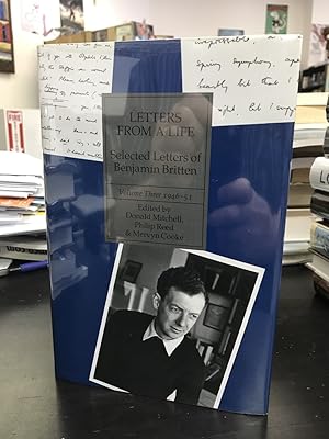 Letters From a Life: The Selected Letters of Benjamin Britten 1913-1976 - Volume Three: 1946-1951