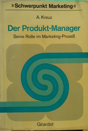 Der Produkt- Manager. Seine Rolle im Marketing- Prozeß
