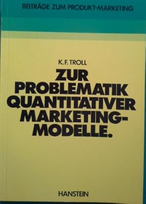 Zur Problematik quantitativer Marketing-Modelle. von / Beiträge zum Produkt-Marketing ; Bd. 1