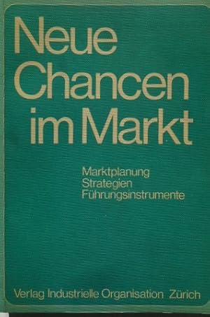 Neue Chancen im Markt : Marktplanung - Strategien - Führungsinstrumente. hrsg. von Roland H. Sche...