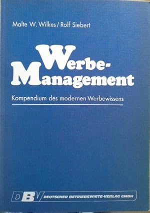 Werbe-Management : Kompendium d. modernen Werbewissens. Malte W. Wilkes ; Rolf Siebert