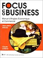 Seller image for Focus On Business : Manuel D'anglais conomique Et Commercial : Bts Tertiaires, Formations Commercia for sale by RECYCLIVRE