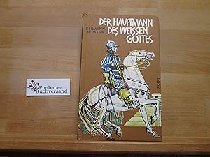 Bild des Verkufers fr Der Hauptmann des weissen Gottes : Taten u. Abenteuer d. Hauptmanns Bernal Daz del Castillo in Mexiko. zum Verkauf von Antiquariat im Kaiserviertel | Wimbauer Buchversand