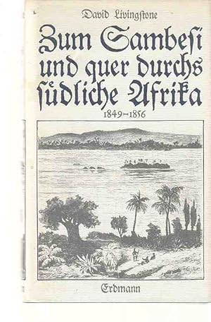 Zum Sambesi und quer durchs südliche Afrika 1849 - 1856. Hrsg. von Heinrich Pleticha / Alte abent...