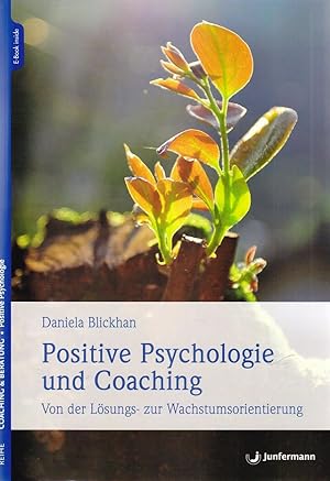 Seller image for Positive Psychologie und Coaching : Von der Lsungs- zur Wachstumsorientierung. Reihe Coaching & Beratung. Positive Psychologie. for sale by Fundus-Online GbR Borkert Schwarz Zerfa