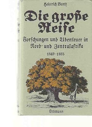 Die grosse Reise : Forschungen und Abenteuer in Nord- und Zentralafrika 1849 - 1855. Hrsg. von He...