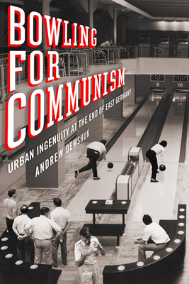 Bild des Verkufers fr Bowling for Communism: Urban Ingenuity at the End of East Germany (Hardback or Cased Book) zum Verkauf von BargainBookStores