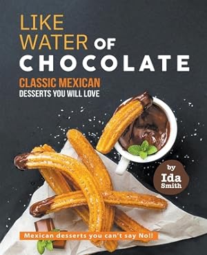 Imagen del vendedor de Like Water of Chocolate - Classic Mexican Desserts you will love: Mexican desserts you can't say No!! (Paperback or Softback) a la venta por BargainBookStores