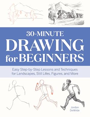 Seller image for 30-Minute Drawing for Beginners: Easy Step-By-Step Lessons & Techniques for Landscapes, Still Lifes, Figures, and More (Paperback or Softback) for sale by BargainBookStores