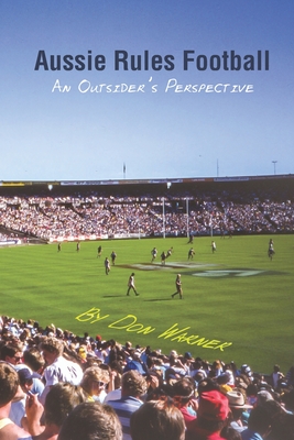 Imagen del vendedor de Aussie Rules Football: An Outsider's Perspective (Paperback or Softback) a la venta por BargainBookStores