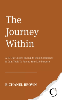 Bild des Verkufers fr The Journey Within: A 40 Day Guided Journal to Build Confidence and Gain Tools To Pursue Your Life Purpose (Hardback or Cased Book) zum Verkauf von BargainBookStores